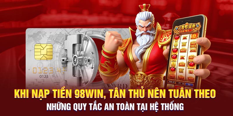 Nạp Tiền 98WIN - Lưu Ý Quan Trọng Cho Người Chơi Mới